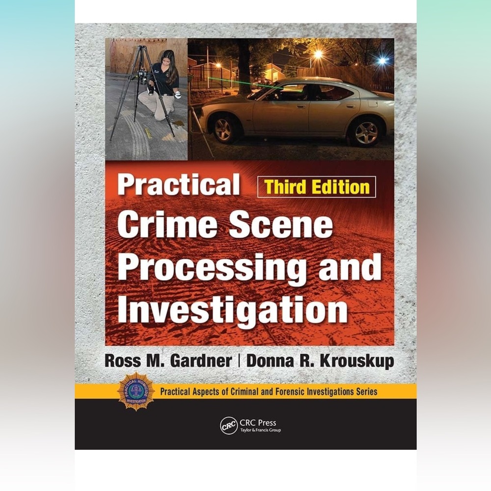 Practical Crime Scene Processing and Investigation, Third Edition
